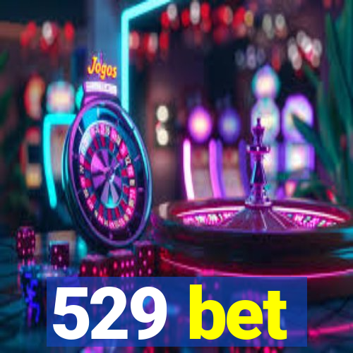 529 bet